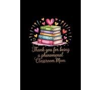 Thank You for Being a Phenomenal Classroom Mom: Teacher Appreciation Notebook for Mother | Office Equipment Journal for a Class Parent | Room Parent Gifts for Teacher Appreciation