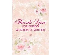 Thank You for Being a Wonderful Mother: 6 by 9 Journal or Notebook - Gifts for Women/Mom, Mother's Day, Christmas/Holiday