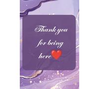 Thank You For Being Here: A Lined Notebook for Notes, Thoughts & Everyday Inspiration