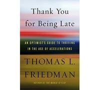 Thank You for Being Late: An Optimist's Guide to Thriving in the Age of Accelerations