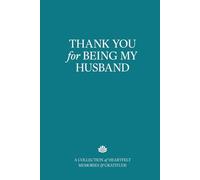 Thank You for Being My Husband: A Collection of Heartfelt Memories & Gratitude - The Perfect Gift for Anniversary, Birthday, or Any Special Occasion
