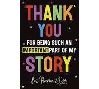 Thank You for Being Such an Important Part of My Story - Best Receptionist Ever: A Receptionist Appreciation Gift Notebook Journal for Men and Women | Perfect for Coworkers, or End of Year