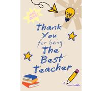 Thank You For Being The Best Teacher: Notebook for Teacher