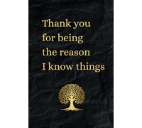 Thank You for Being the Reason I Know Things: Funny and Heartfelt Blank Lined Journal for Teachers - 120 Pages, Great Teacher Appreciation Gift- Tree