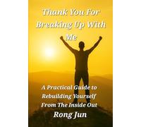 Thank You for Breaking Up With Me: Rebuild Yourself from the Inside Out