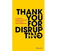 Gracias por Disrumpir – Las filosofías empresariales disruptivas de los grandes emprendedores