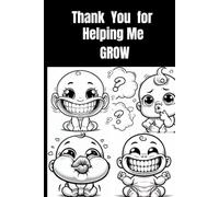 Thank You for Helping Me Grow: Teacher Appreciation Notebook: An End of Year and Retirement Thank You Gift Journal for Preschool Teachers, Daycare Providers, Teaching Assistants and Educators