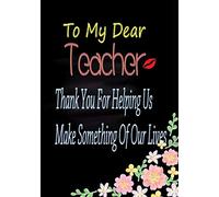 Thank You For Helping Us Make Something Of Our Lives: Teacher Notebook 107 pages Journal for teacher gift, Retirement teacher or Gratitude (Thank You Gift for Teachers)