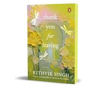 Thank You for Leaving: Learning to be okay with saying goodbye | A new book by one of India’s highest selling authors - Rithvik Singh