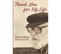 Thank You for My Life: The Life of Harry Hay: Pioneering Gay Activist