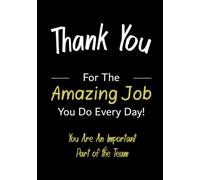 Thank You for The Amazing Job You Do Every Day! - You Are an Important Part of The Team: Appreciation Gifts For Employees, Motivational Journal For ... Day Gift (120 Pages, 7" x 10" Inches)
