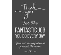 Thank You for the Fantastic Job You Do Every Day! - Employee Appreciation Notebook | 6x9 Lined Journal with 120 Pages | Gift for Work Team Members, Coworkers & Office Staff