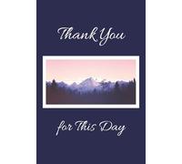 Thank You for This Day: 1 Year Weekly Gratitude Journal to Promote Mindfulness and Increase Positivity - Dark Blue