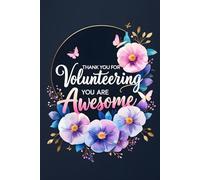 Thank You For Volunteering You Are Awesome: Appreciation Thank You Gift Notebook for Volunteers. Blank Lined Journal