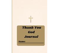 Thank You God For Journal: 10 minutes to write down and tell God, the good things that happened today.