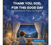 Thank You, God, for This Good Day: Grateful Bedtime Poems for Little Hearts | A Christian Poetry Book of Thankful Prayers For Ages 4-8
