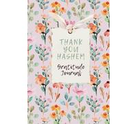 Thank You Hashem Gratitude Journal: Prompts to Reflect on Hashem’s Blessings and Cultivate Daily Gratitude