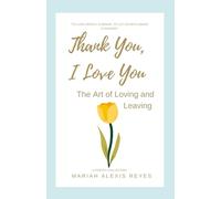 Thank You, I Love You: The Art of Loving and Leaving