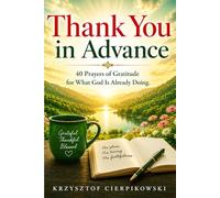 Thank You in Advance: 40 Prayers of Gratitude for What God Is Already Doing (The Blood of Jesus Declarations Series)