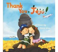 Thank You, Jeju!: A Children’s Book About Exploring the Nature of Korea’s Jeju Island and the Family Connections That Last