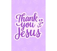 Thank You Jesus: A Christian Gratitude and Prayer Journal with 120 Lined Pages for Daily Faith Reflections, Bible Study, and Sermon Notes