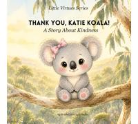 Thank You, Katie Koala!: A Story About Kindness (The Little Virtues Series)