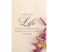Thank You Life: A 60-Day Guided Gratitude Journal for Women to Cultivate Mindfulness, Positivity, and Self-Love