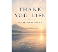 Thank You, Life: A Journal of Present Moment Reflections: This Breath Is Enough