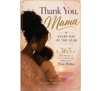 Thank You, Mama - Every Day of the Year: 365 Daily Messages of Love, Gratitude, and Inspiration for Black Mothers