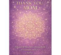 Thank You Mom: A Beautiful Mandala Coloring Book of Gratitude and Love