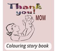 Thank You MOM: A Heartwarming Coloring Book for Kids Ages 3-8 with 20 Cute Pages Celebrating Mom's Love, Kindness, Family Moments, and Gratitude