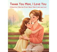 Thank You Mom, I Love You: A Heartfelt Bedtime Story About Gratitude and Love