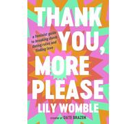 Thank You, More Please: A Feminist Guide to Breaking Dumb Dating Rules and Finding Love