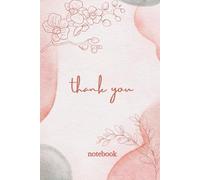 Thank you notebook: Capture your thoughts, express your appreciation, and cultivate positivity with every word