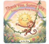Thank You, Sunny Sky: A Story About Gratitude (Little Hearts, Big Lessons)