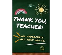 Thank You Teacher: A Beautiful Thank You Journal for Teachers. Perfect for Teacher Appreciation, Retirement, and End-of-Year Gifts