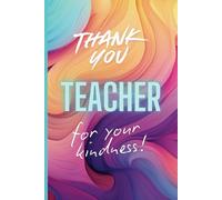 Thank You Teacher for Your Kindness: Notebook: End of Term Teacher Gift