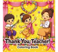 Thank You, Teacher!: Teacher Appreciation Coloring Book for Kids and A Cute Gift Full of Love and Gratitude. Thai cultural environment. (With Love Coloring Series)