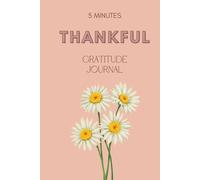 THANKFUL 5 Minutes Gratitude Journal: A Daily Practice for Positivity, Calm & Self-Reflection | 90 + 7 Days Habit Builder | Undated Pages | 6 × 9 In ... designed | For teen and adults | HARDCOVER