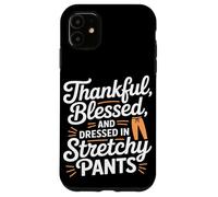 Thankful Blessed and Dressed in Stretch Pants Thanksgiving Carcasa para iPhone 11