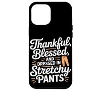 Thankful Blessed and Dressed in Stretch Pants Thanksgiving Carcasa para iPhone 12 Pro Max