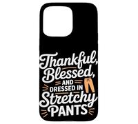 Thankful Blessed and Dressed in Stretch Pants Thanksgiving Carcasa para iPhone 15 Pro Max
