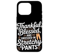 Thankful Blessed and Dressed in Stretch Pants Thanksgiving Carcasa para iPhone 16 Pro