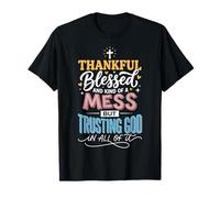 Thankful Blessed Kind of A Mess But Trusting God In All Camiseta