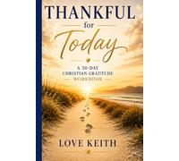 Thankful for today: A 30-day Christian Gratitude Workbook