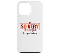 Thankful for You Fuckers Funny Thanksgiving Thankful As Fuck Carcasa para iPhone 13 Pro MAX