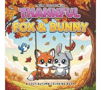 Thankful Fox & Bunny - A Cozy Autumn Coloring Book: Adorable Foxes and Bunnies Enjoying Cozy Autumn Scenes | Fun and Easy Thanksgiving Coloring Book for Kids Ages 4-10 (Coloring book of Autumn)