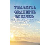 Thankful Grateful Blessed: A Daily Gratitude Journal for Mindful Living, Positivity, and Personal Growth