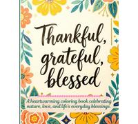 Thankful, grateful, blessed: A heartwarming coloring book celebrating nature, love, and life’s everyday blessings (Soft Focus Studio)