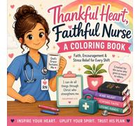 Thankful Heart, Faithful Nurse: A Christian Coloring Book for Nurses with Faith, Encouragement & Stress Relief for Every Shift